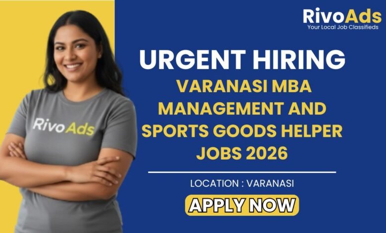 Varanasi MBA Management and Sports Goods Helper Jobs 2026