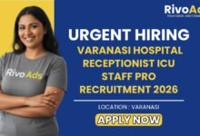 Varanasi Hospital Receptionist ICU Staff PRO Recruitment 2026