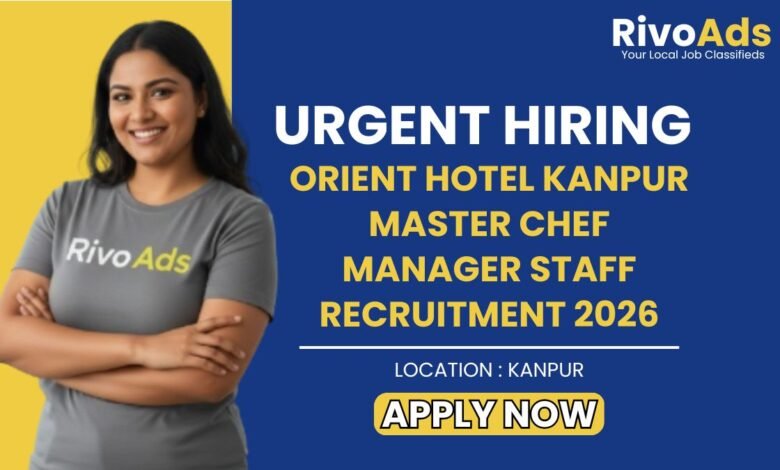 Orient Hotel Kanpur Master Chef Manager Staff Recruitment 2026