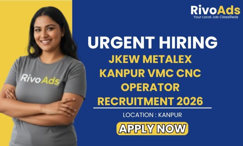 JKEW Metalex Kanpur VMC CNC Operator Recruitment 2026