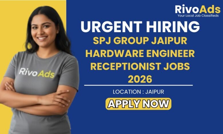 SPJ Group Jaipur Hardware Engineer Receptionist Jobs 2026