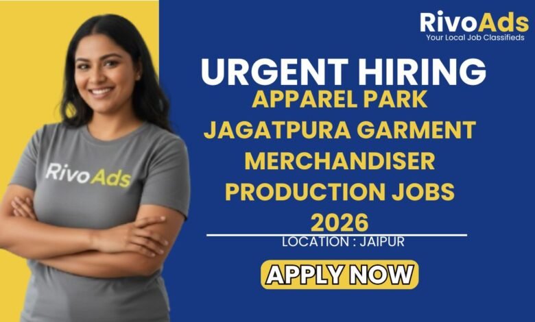 Apparel Park Jagatpura Garment Merchandiser Production Jobs 2026