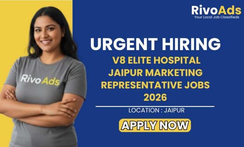 V8 Elite Hospital Jaipur Marketing Representative Jobs 2026