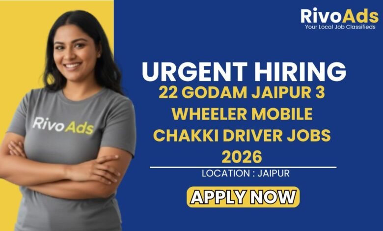 22 Godam Jaipur 3 Wheeler Mobile Chakki Driver Jobs 2026