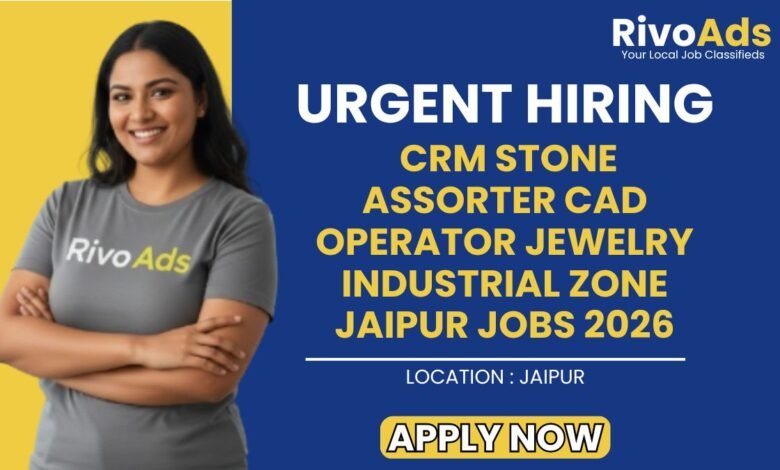 CRM Stone Assorter CAD Operator Jewelry Industrial Zone Jaipur Jobs 2026
