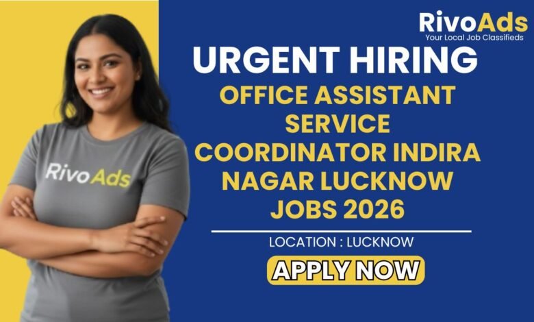 Office Assistant Service Coordinator Indira Nagar Lucknow Jobs 2026