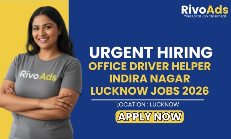 Office Driver Helper Indira Nagar Lucknow Jobs 2026
