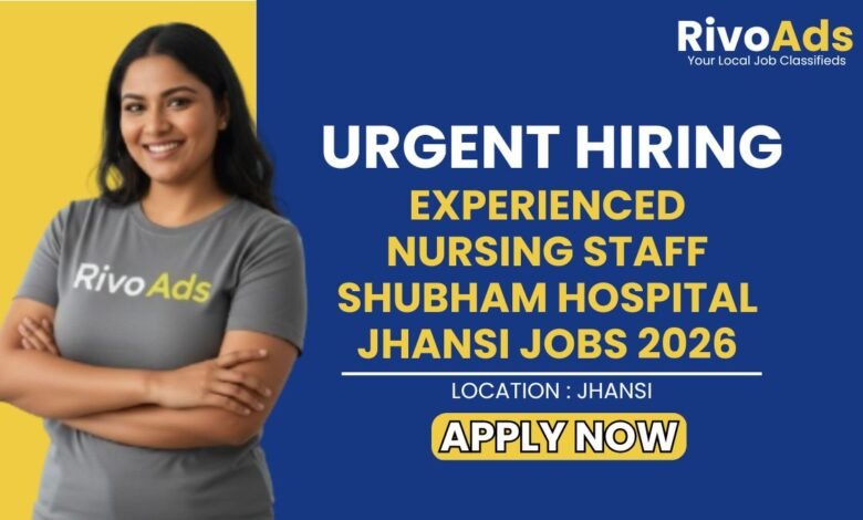 Experienced Nursing Staff Shubham Hospital Jhansi Jobs 2026