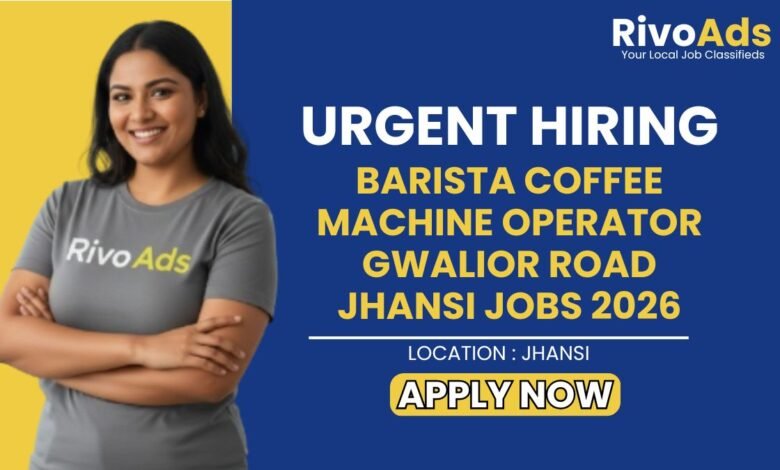 Barista Coffee Machine Operator Gwalior Road Jhansi Jobs 2026