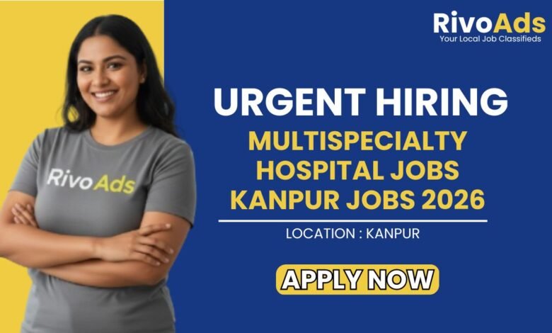 Multispecialty Hospital Jobs Kanpur Jobs 2026