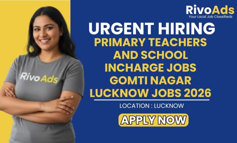 Primary Teachers and School Incharge Jobs Gomti Nagar Lucknow Jobs 2026
