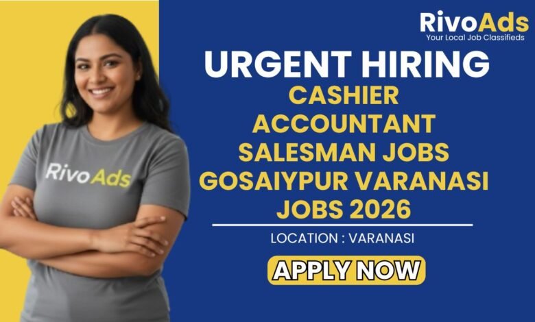 Cashier Accountant Salesman Jobs Gosaiypur Varanasi Jobs 2026
