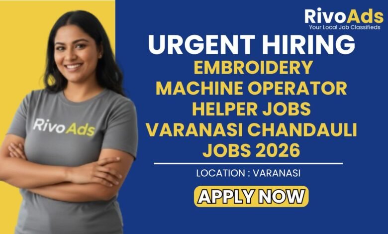 Embroidery Machine Operator Helper Jobs Varanasi Chandauli Jobs 2026