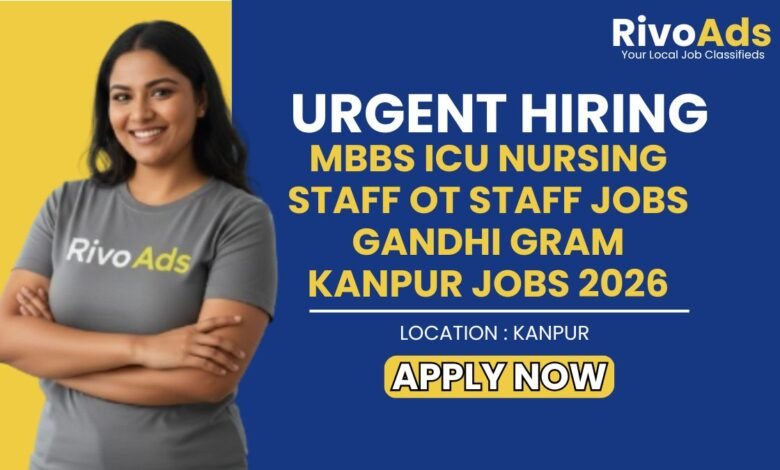 MBBS ICU Nursing Staff OT Staff Jobs Gandhi Gram Kanpur Jobs 2026