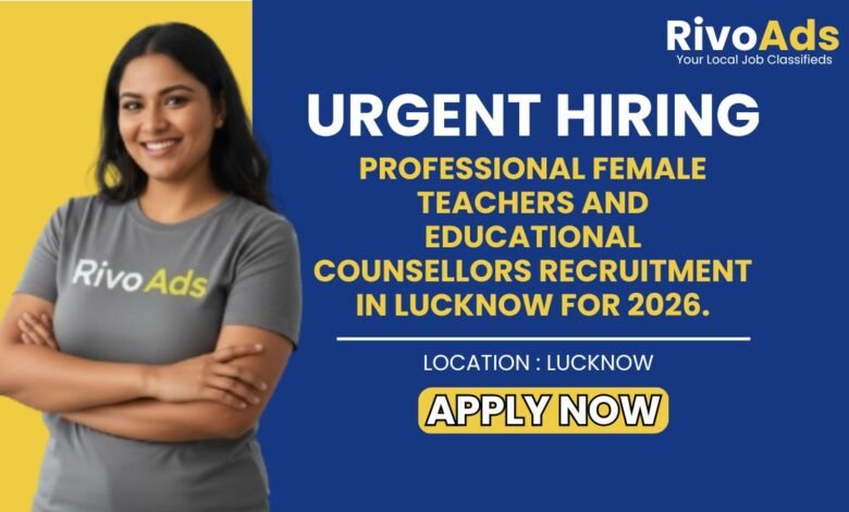 Professional Female Teachers and Educational Counsellors recruitment in Lucknow for 2026.
