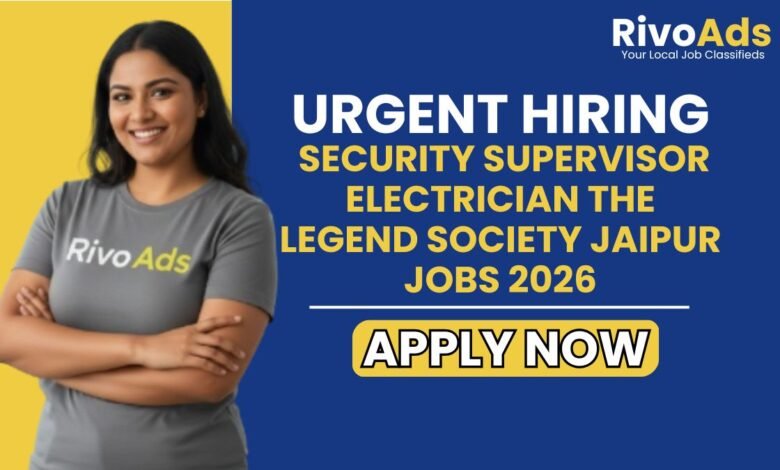 Security Supervisor Electrician The Legend Society Jaipur Jobs 2026