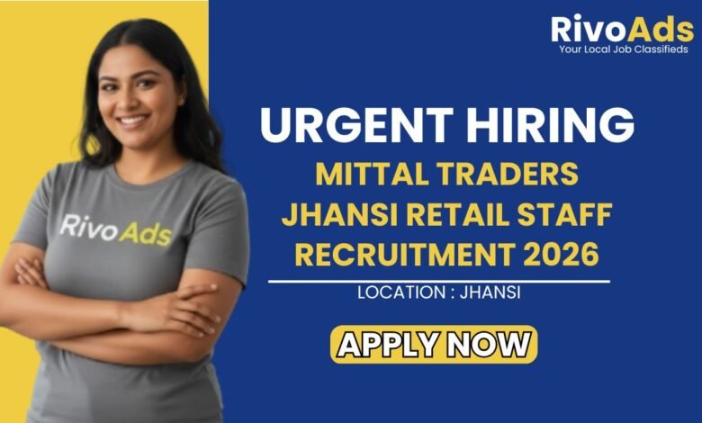 Mittal Traders Jhansi Retail Staff Recruitment 2026