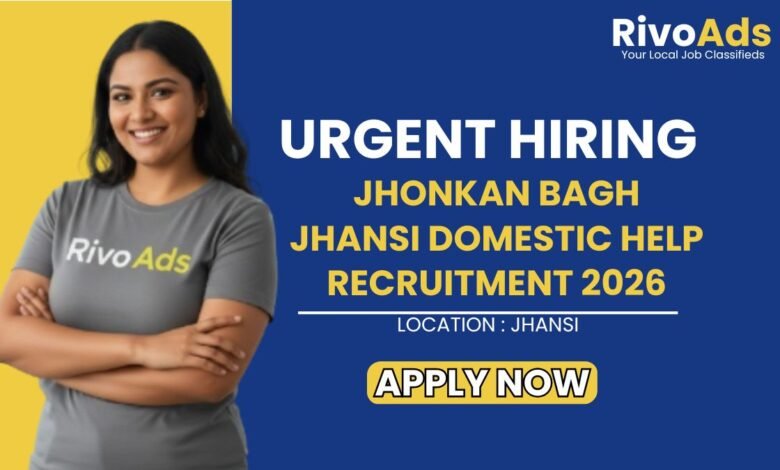 Jhonkan Bagh Jhansi Domestic Help Recruitment 2026