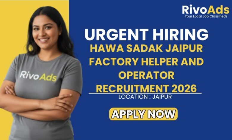 Hawa Sadak Jaipur Factory Helper and Operator Recruitment 2026