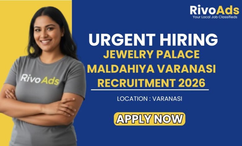 Jewelry Palace Maldahiya Varanasi Recruitment 2026