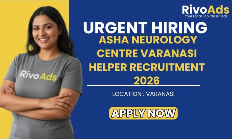 Asha Neurology Centre Varanasi Helper Recruitment 2026