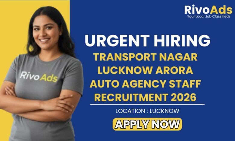 Transport Nagar Lucknow Arora Auto Agency Staff Recruitment 2026