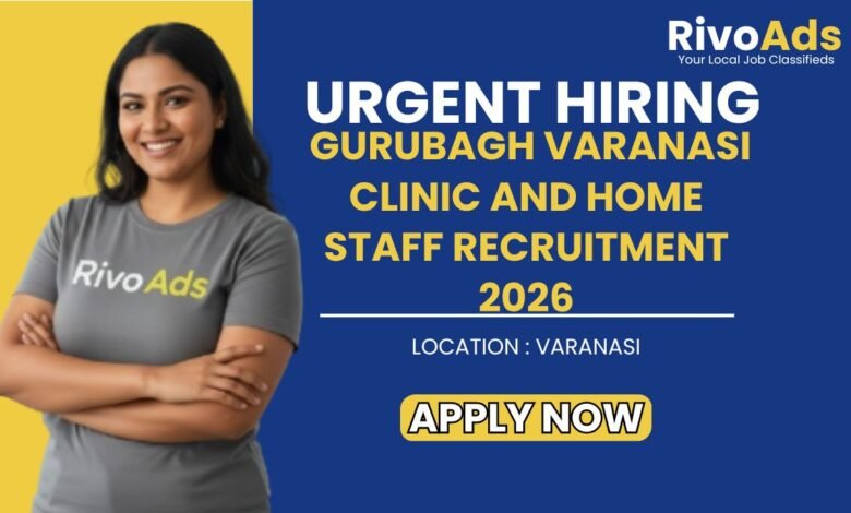 Gurubagh Varanasi Clinic and Home Staff Recruitment 2026