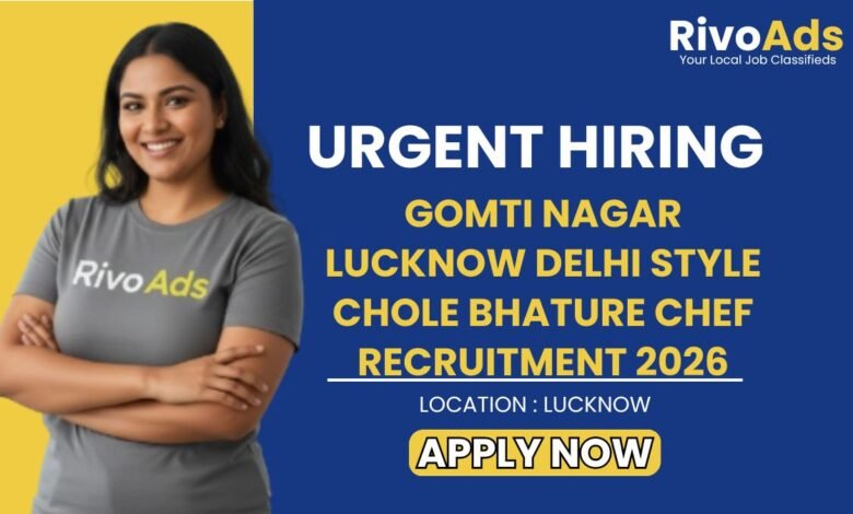 Gomti Nagar Lucknow Delhi Style Chole Bhature Chef Recruitment 2026