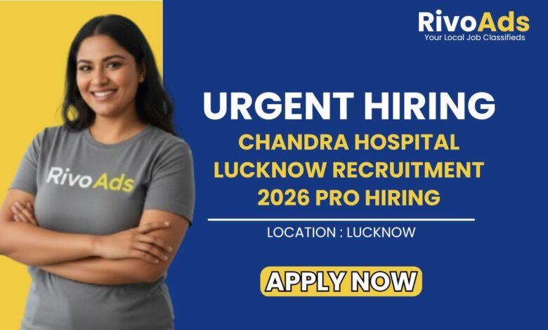 Chandra Hospital Lucknow Recruitment 2026 PRO Hiring