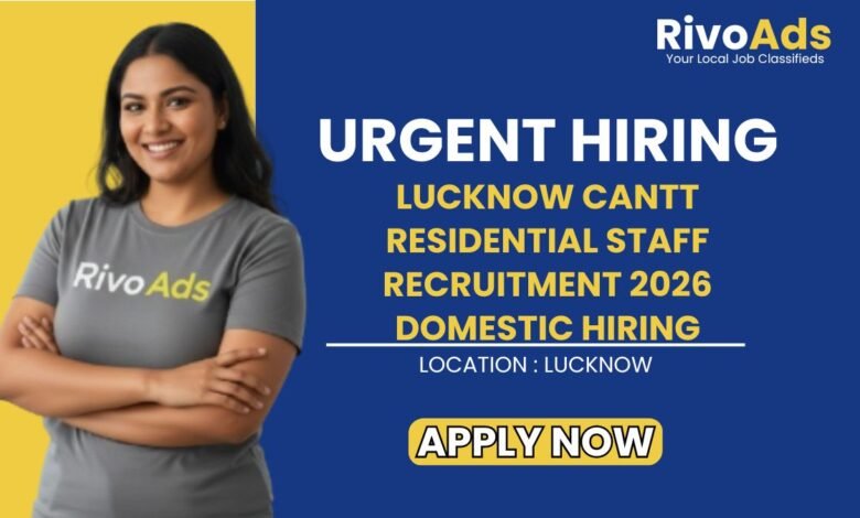 Lucknow Cantt Residential Staff Recruitment 2026 Domestic Hiring