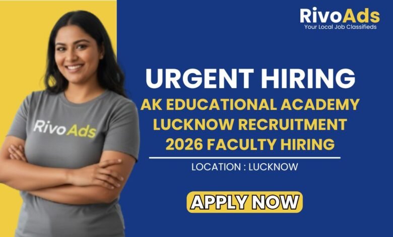 AK Educational Academy Lucknow Recruitment 2026 Faculty Hiring