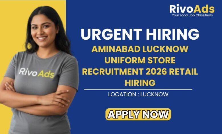Aminabad Lucknow Uniform Store Recruitment 2026 Retail Hiring