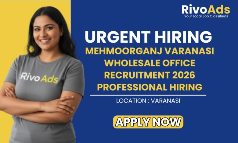 Mehmoorganj Varanasi Wholesale Office Recruitment 2026 Professional Hiring