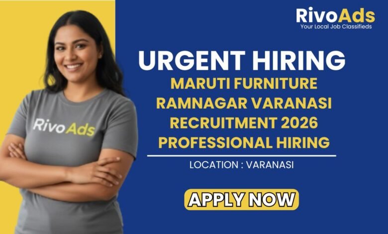 Maruti Furniture Ramnagar Varanasi Recruitment 2026 Professional Hiring