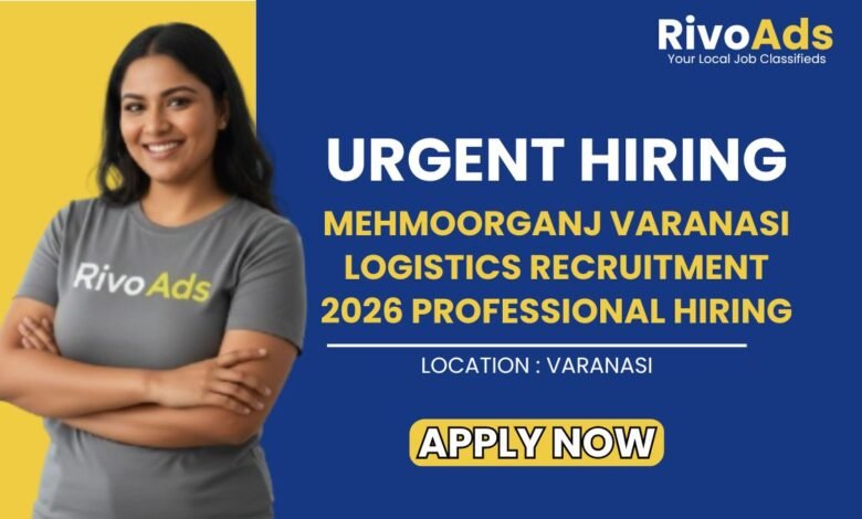 Mehmoorganj Varanasi Logistics Recruitment 2026 Professional Hiring