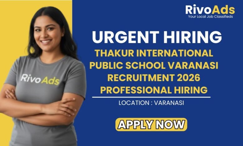 Thakur International Public School Varanasi Recruitment 2026 Professional Hiring