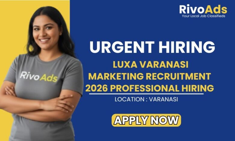 Luxa Varanasi Marketing Recruitment 2026 Professional Hiring