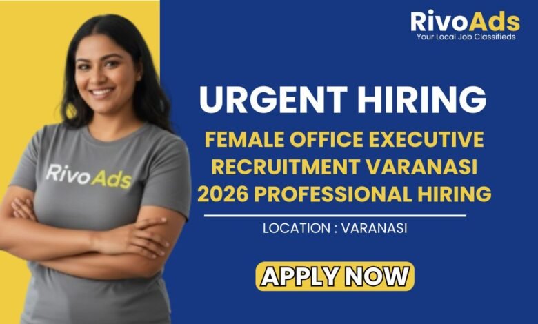 Female Office Executive Recruitment Varanasi 2026 Professional Hiring