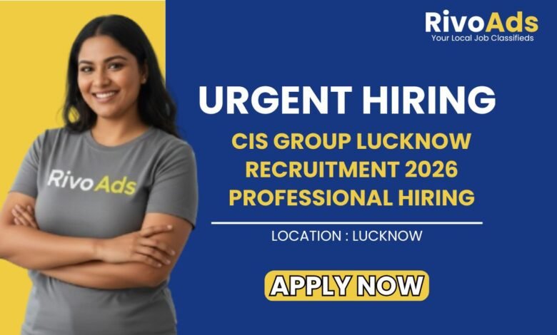 CIS Group Lucknow Recruitment 2026 Professional Hiring