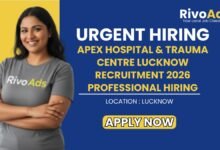 Apex Hospital & Trauma Centre Lucknow Recruitment 2026 Professional Hiring