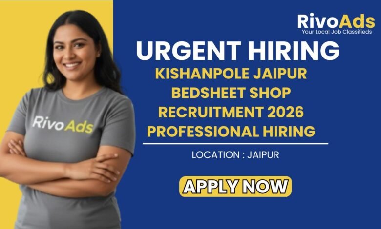 Kishanpole Jaipur Bedsheet Shop Recruitment 2026 Professional Hiring