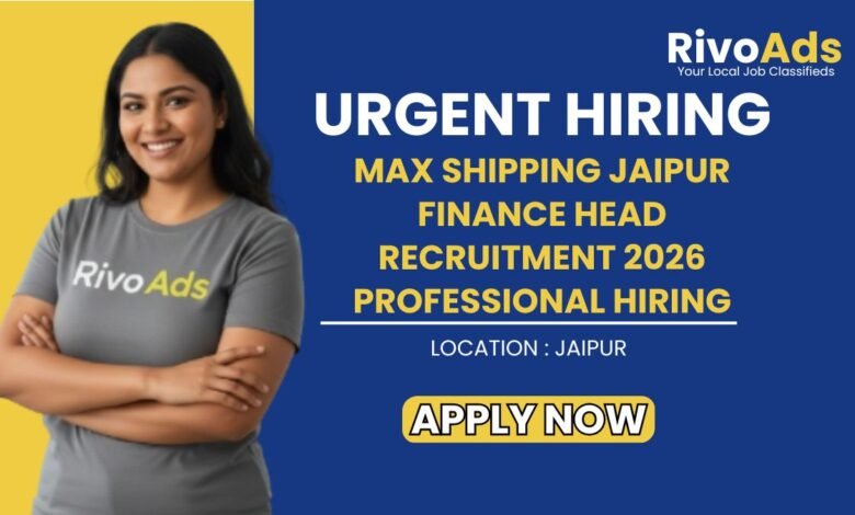 Max Shipping Jaipur Finance Head Recruitment 2026 Professional Hiring