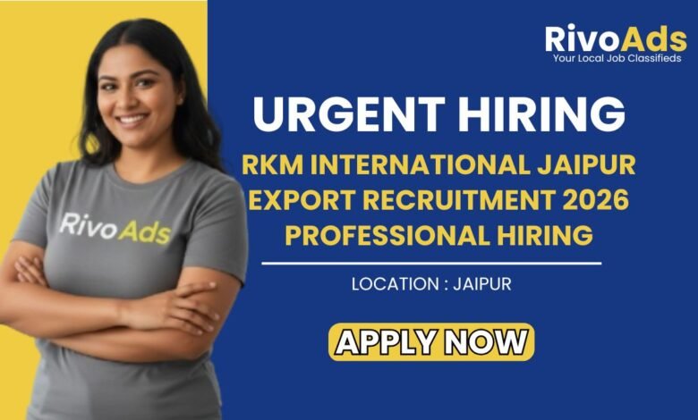 RKM International Jaipur Export Recruitment 2026 Professional Hiring