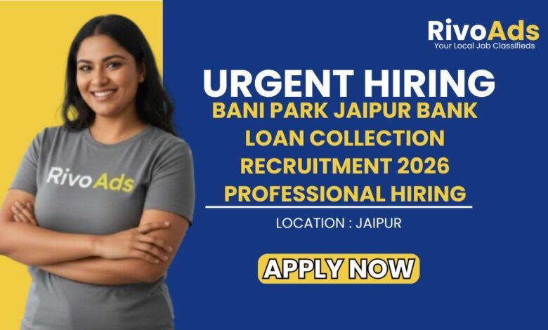 Bani Park Jaipur Bank Loan Collection Recruitment 2026 Professional Hiring