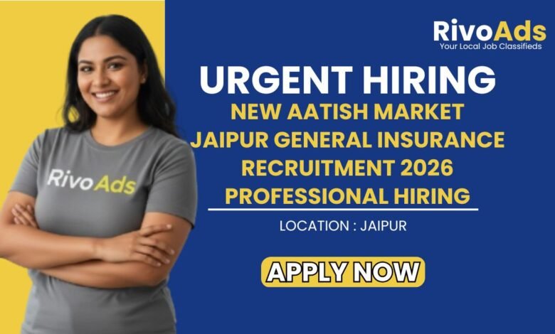 New Aatish Market Jaipur General Insurance Recruitment 2026 Professional Hiring