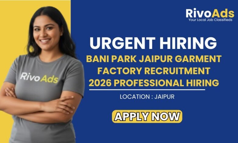 Bani Park Jaipur Garment Factory Recruitment 2026 Professional Hiring