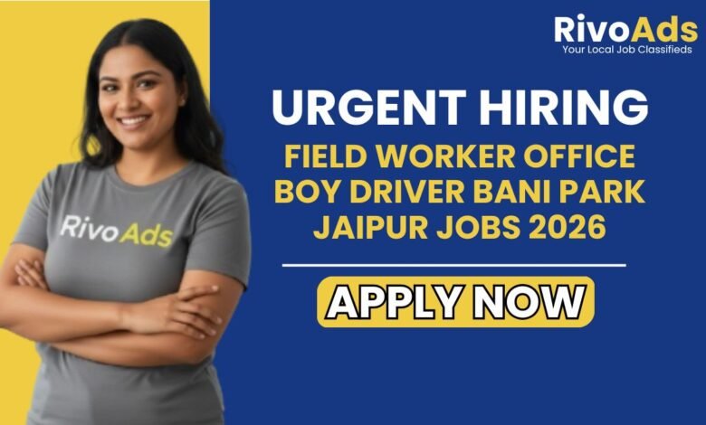 Field Worker Office Boy Driver Bani Park Jaipur Jobs 2026