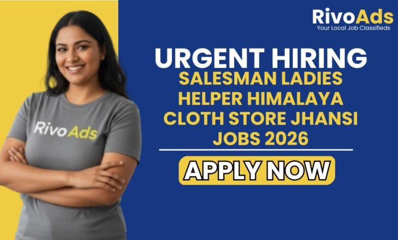 Salesman Ladies Helper Himalaya Cloth Store Jhansi Jobs 2026