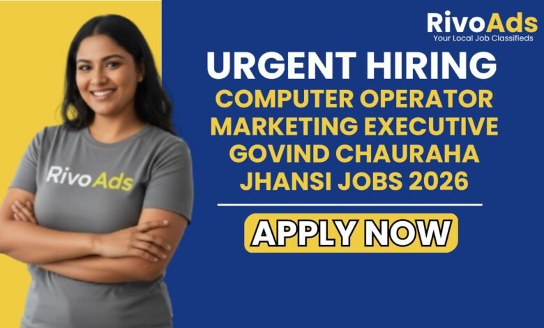 Computer Operator Marketing Executive Govind Chauraha Jhansi Jobs 2026