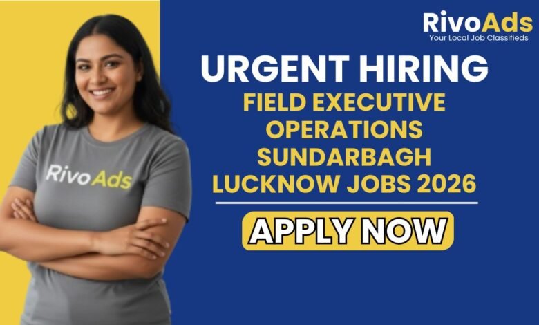 Field Executive Operations Sundarbagh Lucknow Jobs 2026